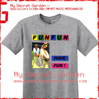 Fun Fun - Have Fun! T Shirt 
